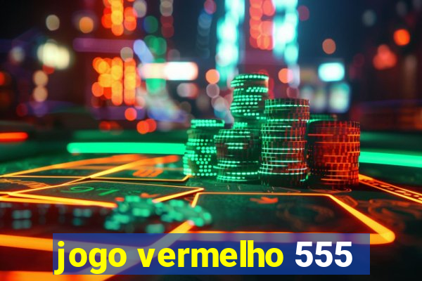 jogo vermelho 555